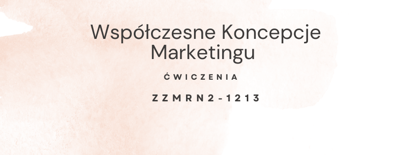 Współczesne Koncepcje Marketingu - ćwiczenia 2024/2025 ZZMRN2 gr. 1213