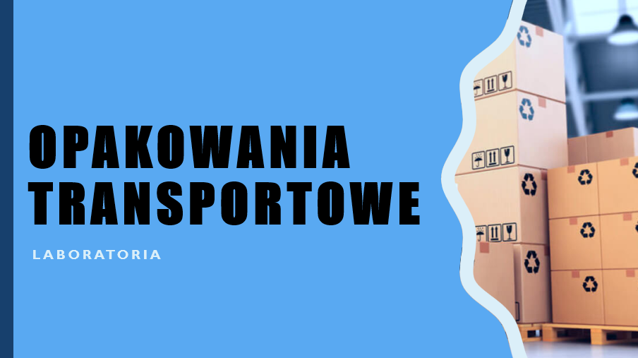 Opakowania transportowe - laboratoria (studia niestacjonarne)