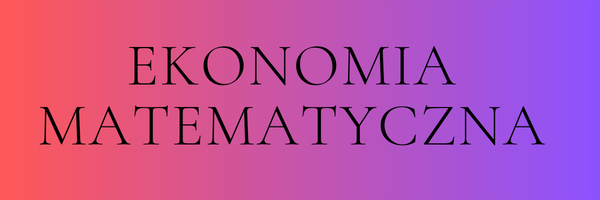 Ekonomia matematyczna (ćwiczenia)