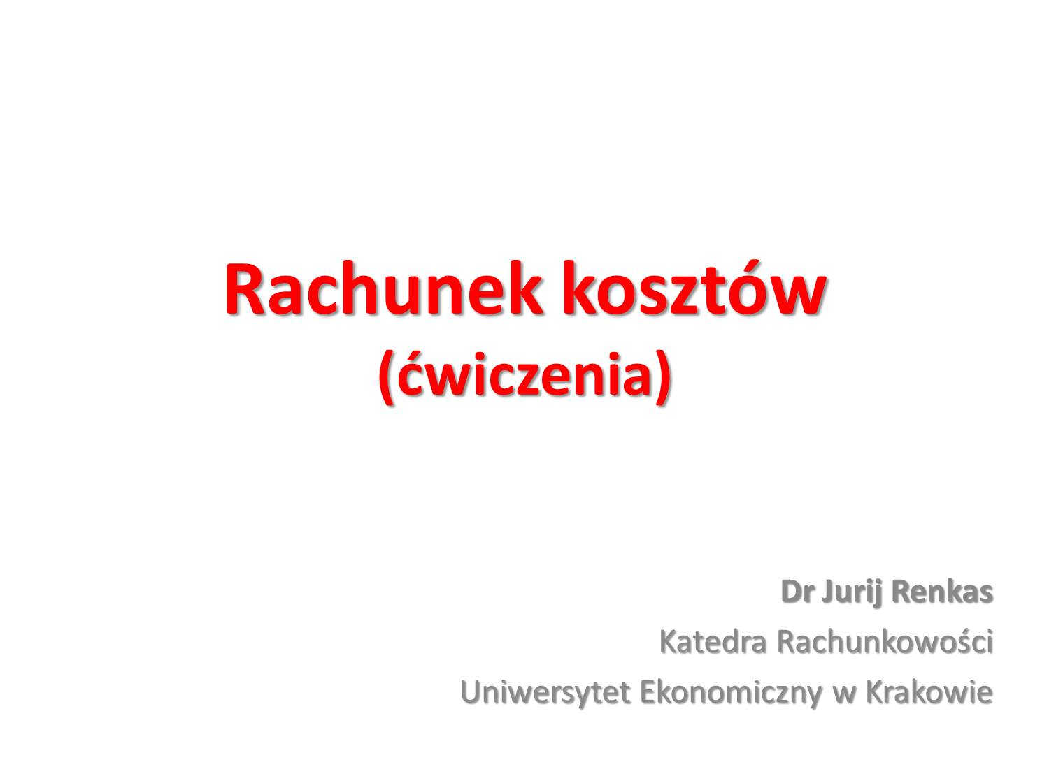 Rachunek kosztów - ćwiczenia (gr. ZZRCN1-2411, ZZRCN1-2412, ZZRCN1-2413)