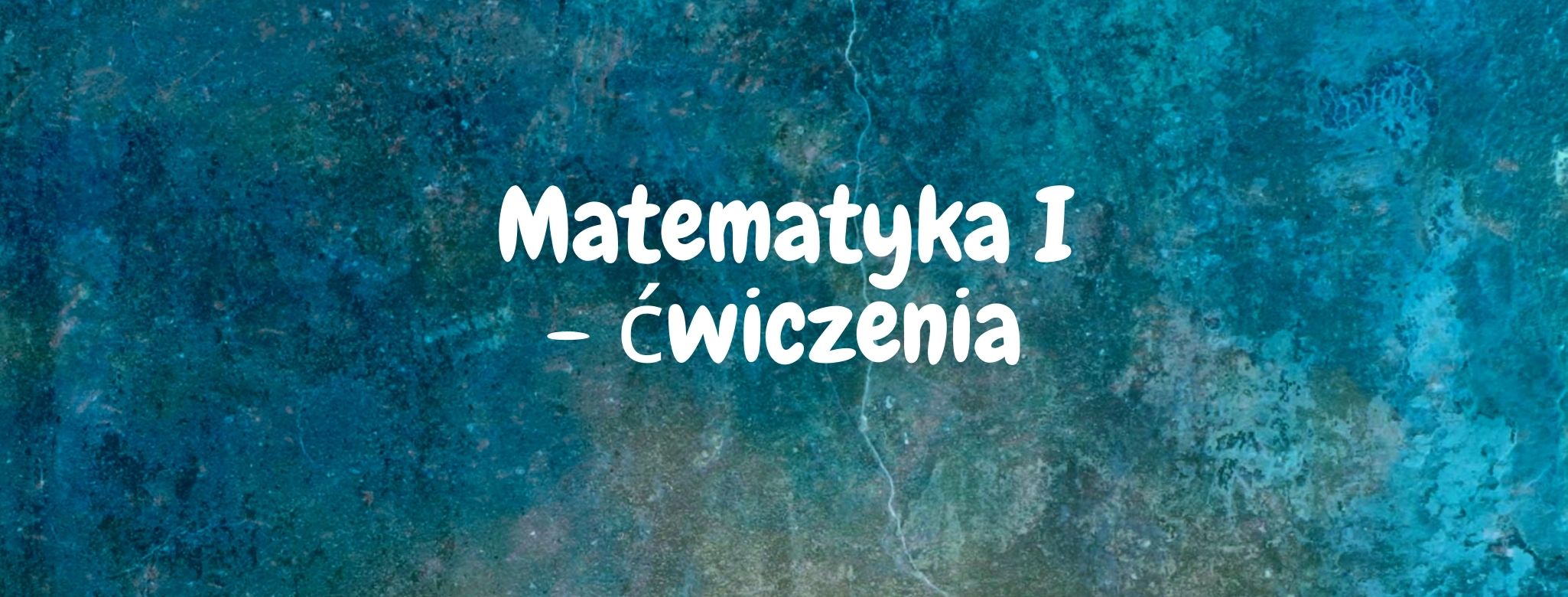   Matematyka I - ćwiczenia (Sebastian Baran/Kraków/Studia stacjonarne/Ćwiczenia/ZJZIS1-1113, ZJZIS1-1114/2020-2021)