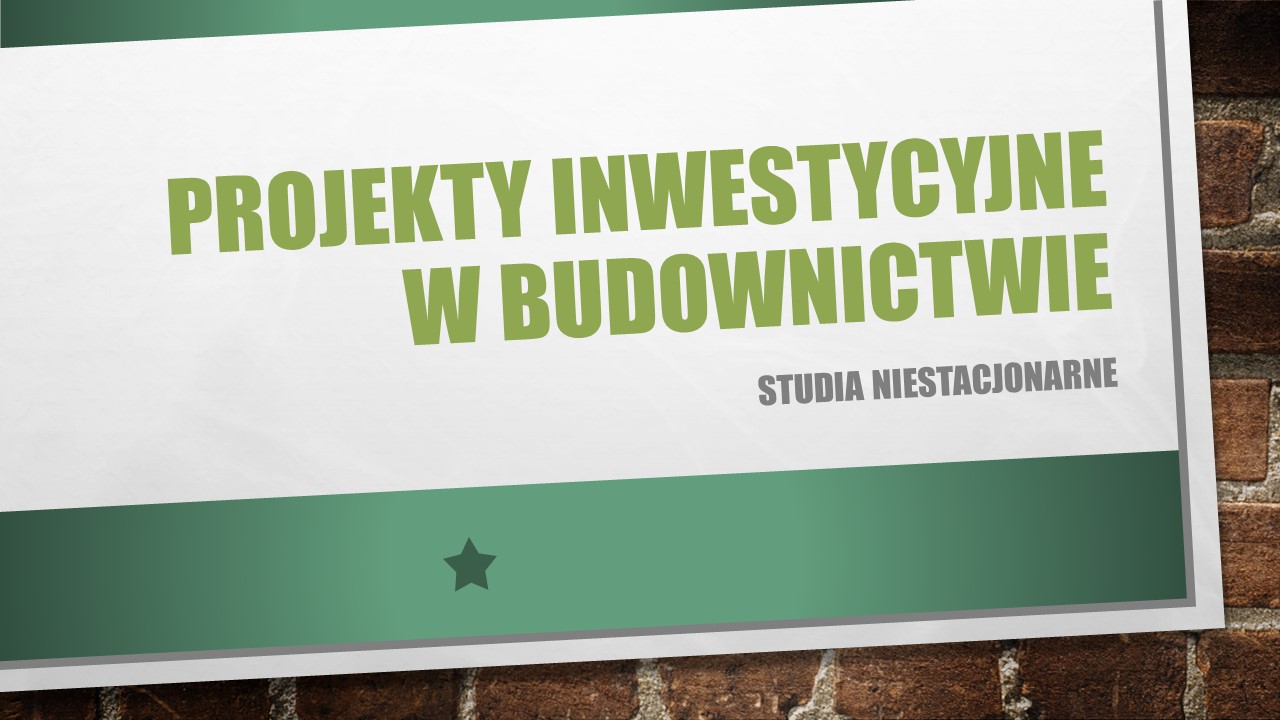 Projekty Inwestycyjne w Budownictwie -s.niestacjonarne